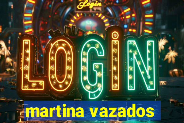 martina vazados